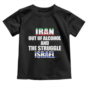 Iran Out Of Alcohol And The Struggle Israel Flag Toddler T Shirt Funny Wordplay Political Satire TS02 Black Print Your Wear