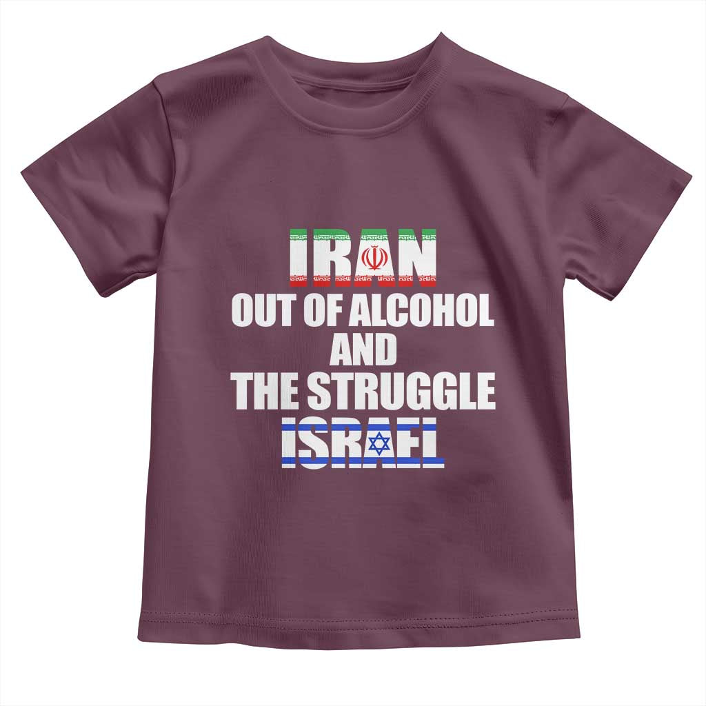 Iran Out Of Alcohol And The Struggle Israel Flag Toddler T Shirt Funny Wordplay Political Satire TS02 Maroon Print Your Wear