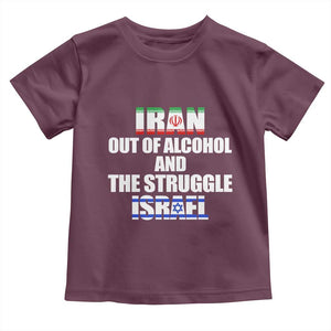 Iran Out Of Alcohol And The Struggle Israel Flag Toddler T Shirt Funny Wordplay Political Satire TS02 Maroon Print Your Wear