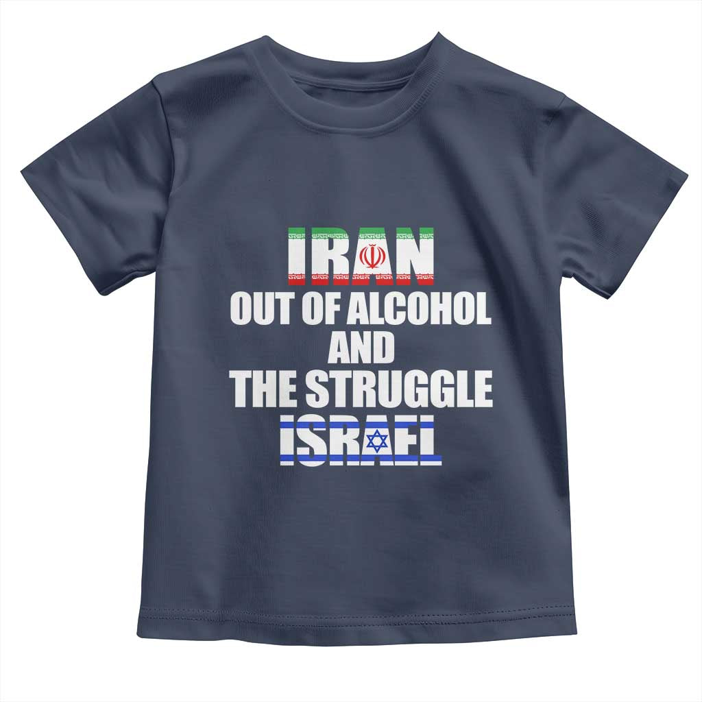 Iran Out Of Alcohol And The Struggle Israel Flag Toddler T Shirt Funny Wordplay Political Satire TS02 Navy Print Your Wear