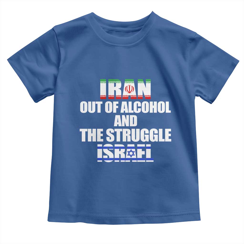 Iran Out Of Alcohol And The Struggle Israel Flag Toddler T Shirt Funny Wordplay Political Satire TS02 Royal Blue Print Your Wear
