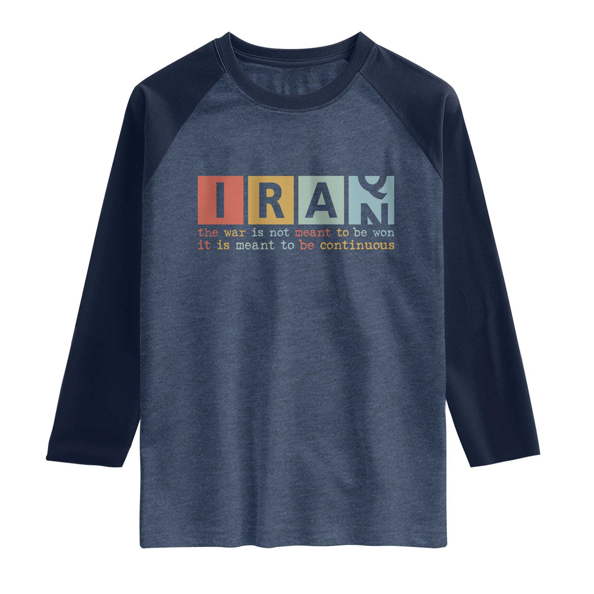 Iran The War Is Meant To Be Continuous Vintage Graphic Raglan Shirt Orwell Quotes Geopolitical Satire TS02 Heather Denim Navy Print Your Wear