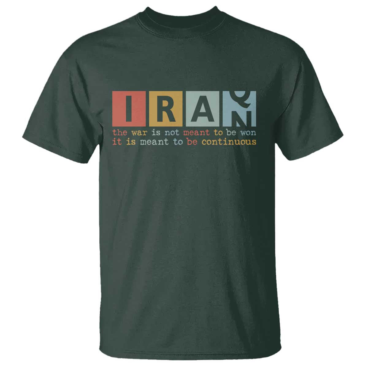 Iran The War Is Meant To Be Continuous Vintage Graphic T Shirt Orwell Quotes Geopolitical Satire TS02 Dark Forest Green Print Your Wear