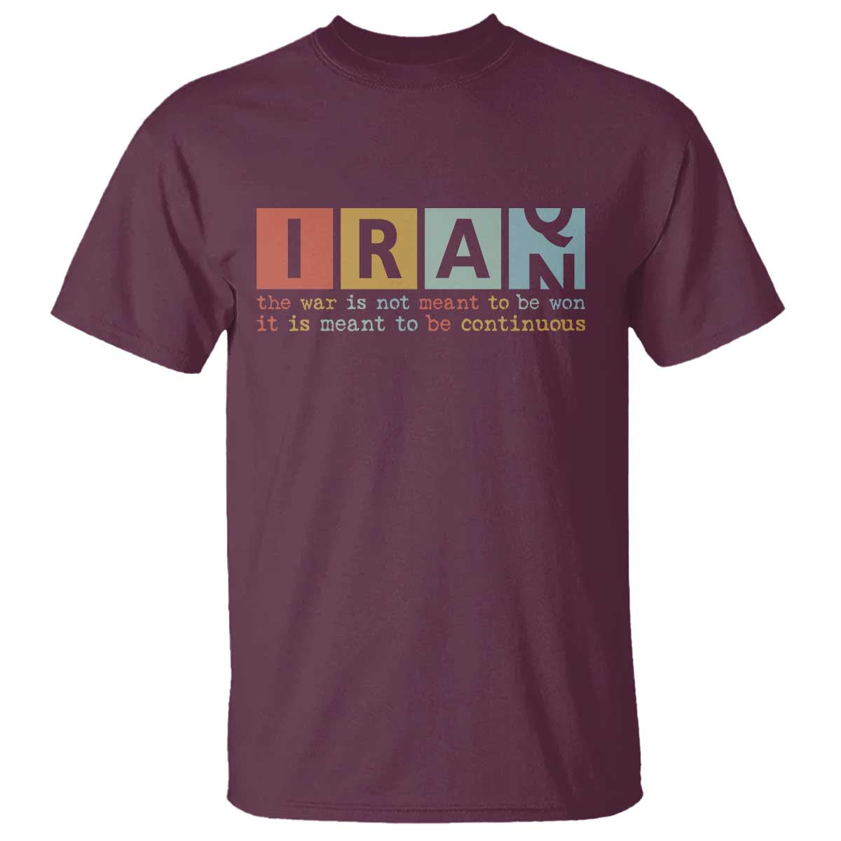 Iran The War Is Meant To Be Continuous Vintage Graphic T Shirt Orwell Quotes Geopolitical Satire TS02 Maroon Print Your Wear