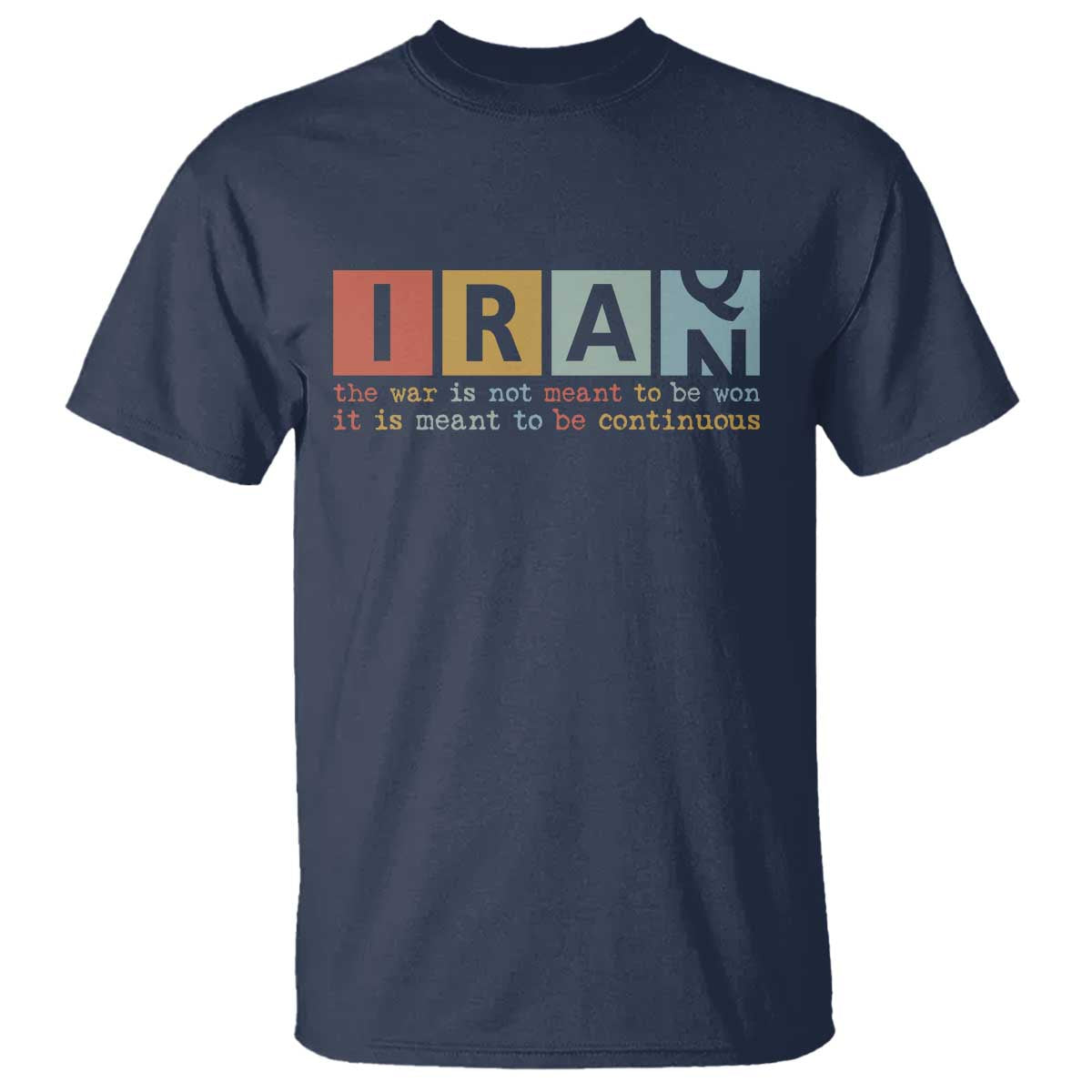 Iran The War Is Meant To Be Continuous Vintage Graphic T Shirt Orwell Quotes Geopolitical Satire TS02 Navy Print Your Wear