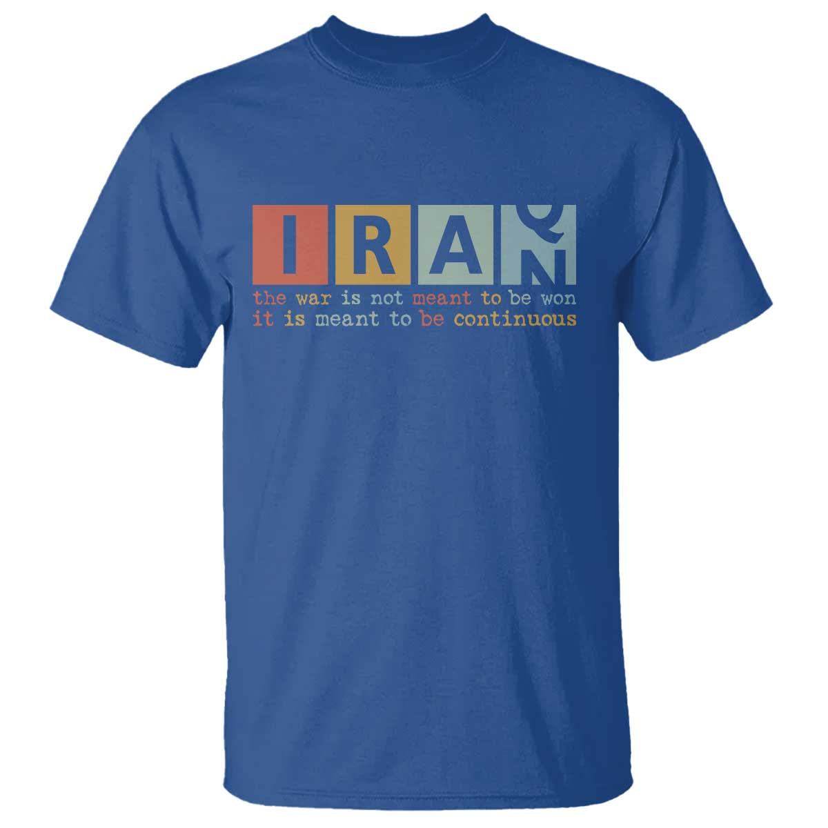 Iran The War Is Meant To Be Continuous Vintage Graphic T Shirt Orwell Quotes Geopolitical Satire TS02 Royal Blue Print Your Wear