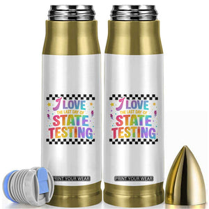 Funny I Love The Last Day Of State Testing Bullet Tumbler Retro Rainbow Test Day Celebration Teacher Student TS02 White Print Your Wear
