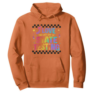 Funny I Love The Last Day Of State Testing Hoodie Retro Rainbow Test Day Celebration Teacher Student TS02 Orange Print Your Wear