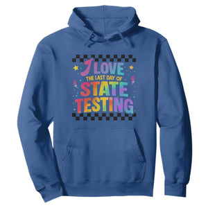 Funny I Love The Last Day Of State Testing Hoodie Retro Rainbow Test Day Celebration Teacher Student TS02 Royal Blue Print Your Wear