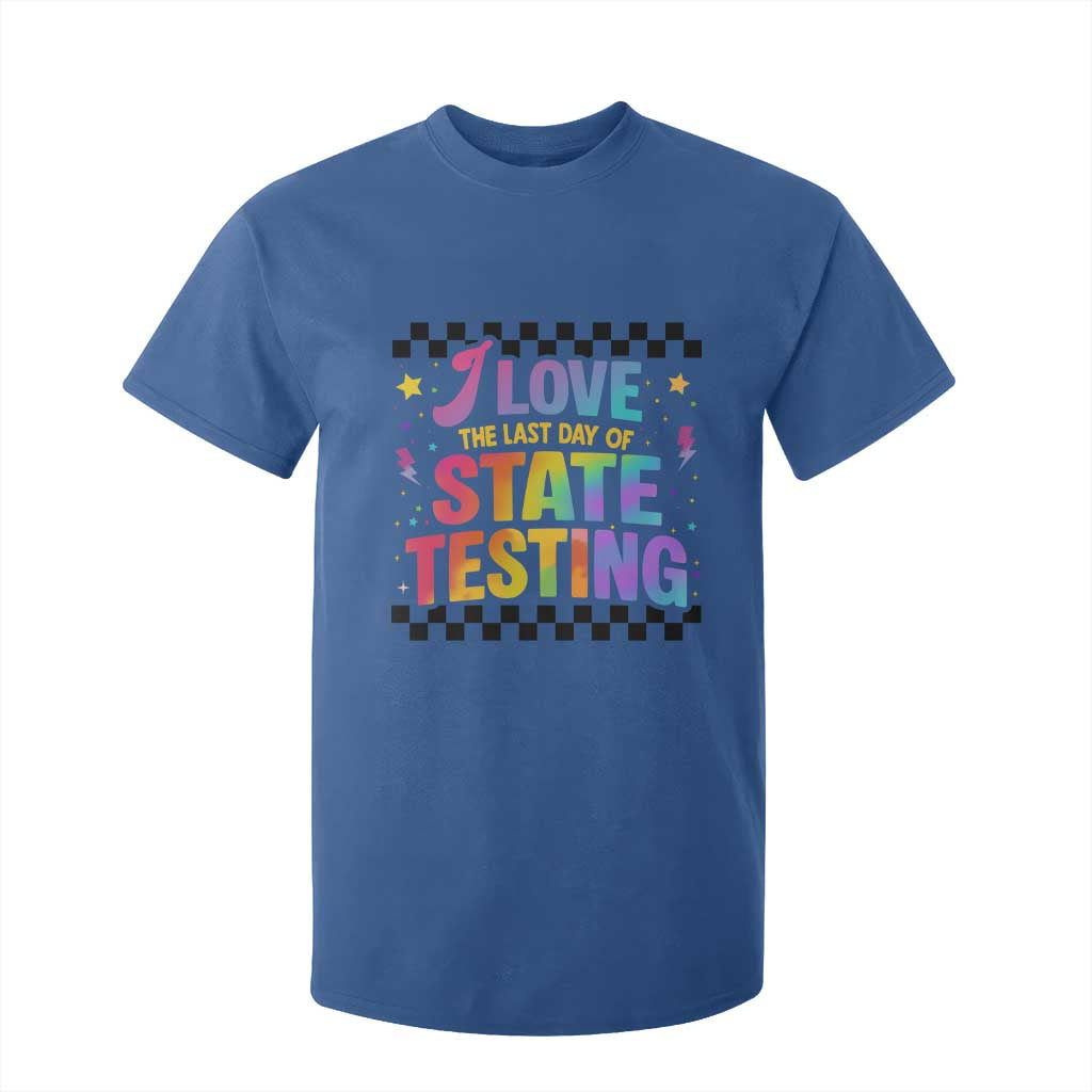 Funny I Love The Last Day Of State Testing T Shirt For Kid Retro Rainbow Test Day Celebration Teacher Student TS02 Royal Blue Print Your Wear