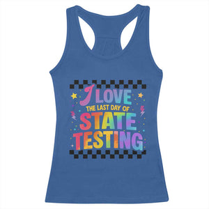 Funny I Love The Last Day Of State Testing Racerback Tank Top Retro Rainbow Test Day Celebration Teacher Student TS02 Royal Blue Print Your Wear