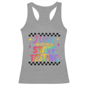 Funny I Love The Last Day Of State Testing Racerback Tank Top Retro Rainbow Test Day Celebration Teacher Student TS02 Sport Gray Print Your Wear