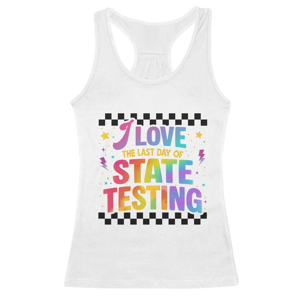 Funny I Love The Last Day Of State Testing Racerback Tank Top Retro Rainbow Test Day Celebration Teacher Student TS02 White Print Your Wear