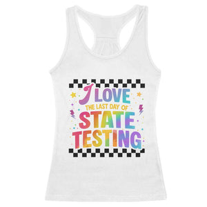 Funny I Love The Last Day Of State Testing Racerback Tank Top Retro Rainbow Test Day Celebration Teacher Student TS02 White Print Your Wear