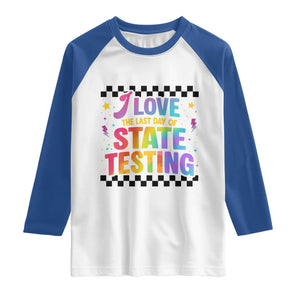 Funny I Love The Last Day Of State Testing Raglan Shirt Retro Rainbow Test Day Celebration Teacher Student TS02 White Royal Print Your Wear