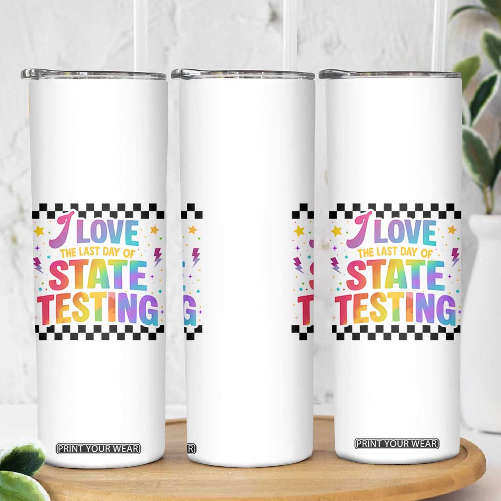 Funny I Love The Last Day Of State Testing Skinny Tumbler Retro Rainbow Test Day Celebration Teacher Student TS02 Print Your Wear