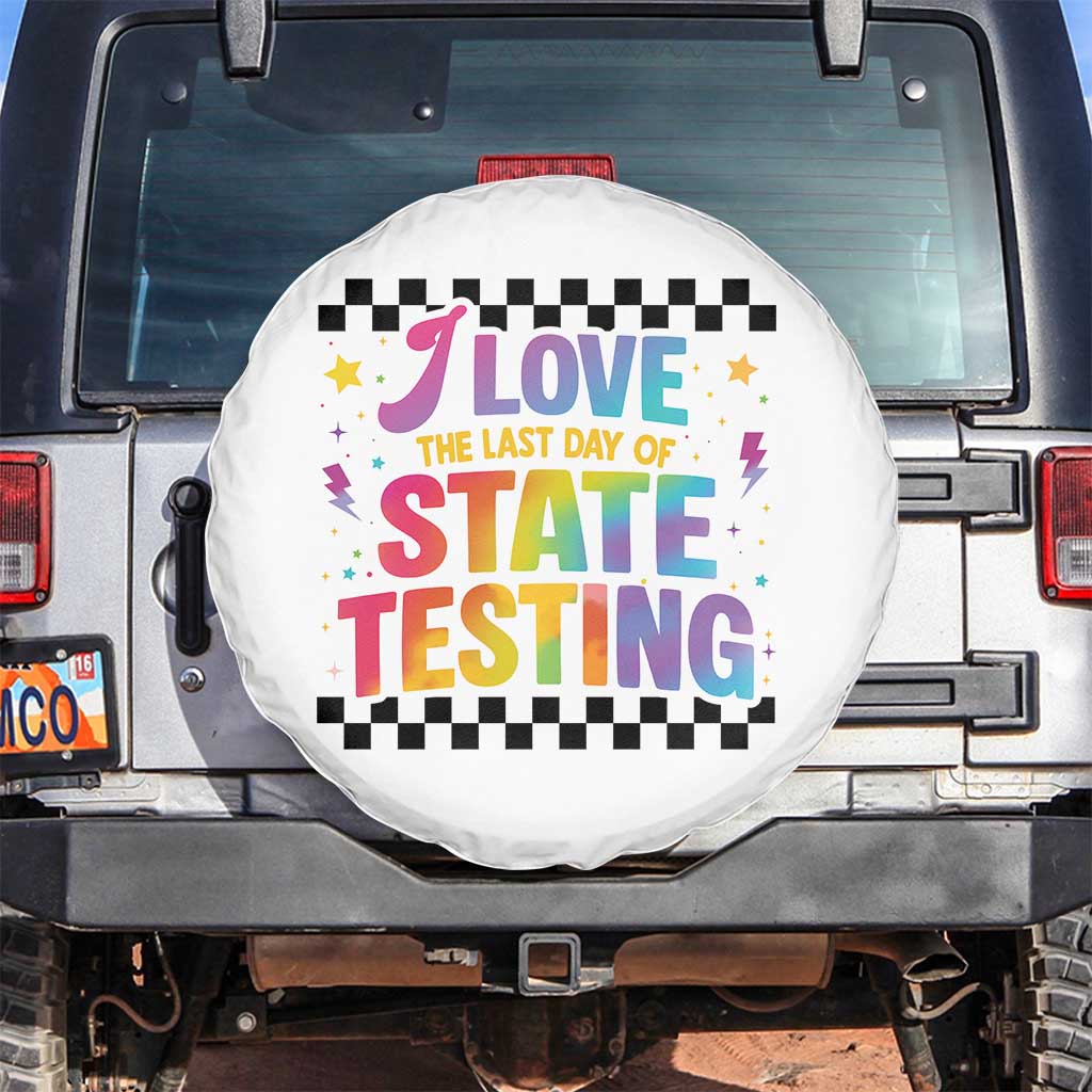 Funny I Love The Last Day Of State Testing Spare Tire Cover Retro Rainbow Test Day Celebration Teacher Student TS02 No hole White Print Your Wear