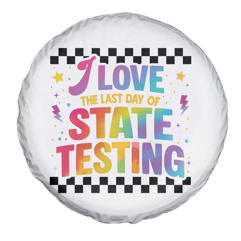 Funny I Love The Last Day Of State Testing Spare Tire Cover Retro Rainbow Test Day Celebration Teacher Student TS02 Print Your Wear