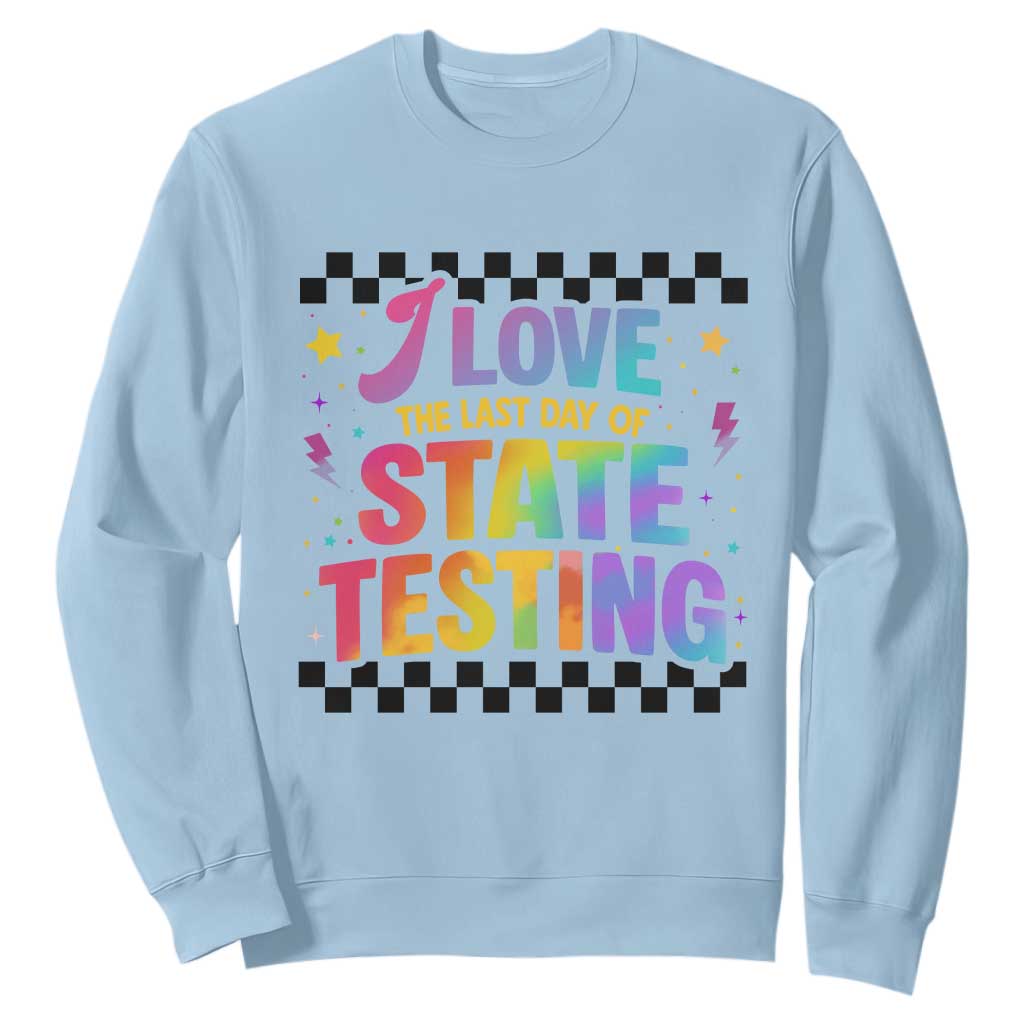 Funny I Love The Last Day Of State Testing Sweatshirt Retro Rainbow Test Day Celebration Teacher Student TS02 Light Blue Print Your Wear
