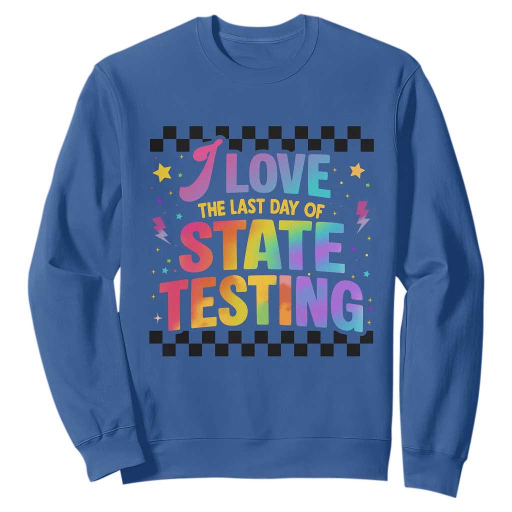 Funny I Love The Last Day Of State Testing Sweatshirt Retro Rainbow Test Day Celebration Teacher Student TS02 Royal Blue Print Your Wear