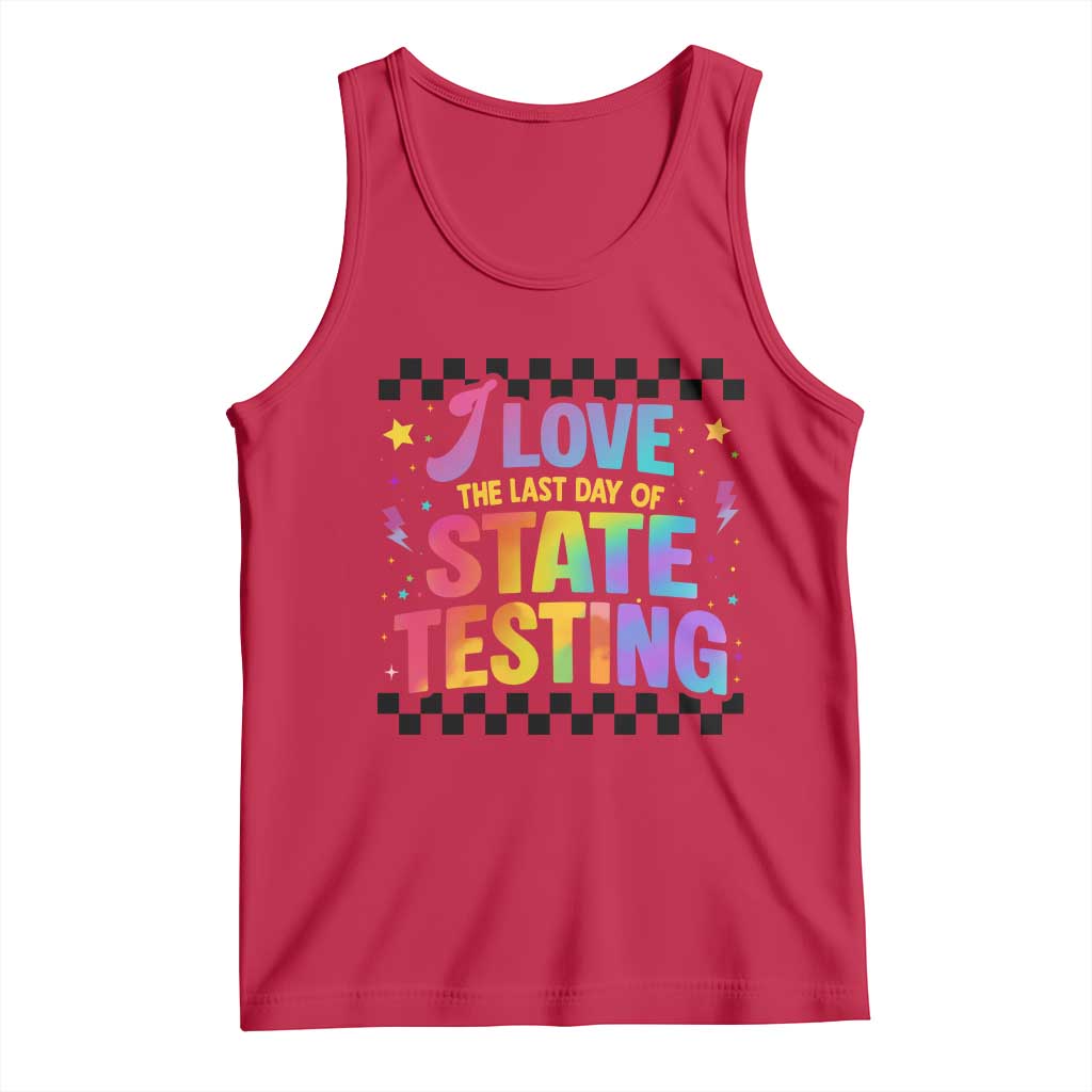 Funny I Love The Last Day Of State Testing Tank Top Retro Rainbow Test Day Celebration Teacher Student TS02 Red Print Your Wear