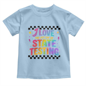 Funny I Love The Last Day Of State Testing Toddler T Shirt Retro Rainbow Test Day Celebration Teacher Student TS02 Light Blue Print Your Wear