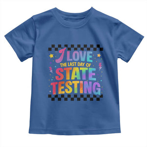 Funny I Love The Last Day Of State Testing Toddler T Shirt Retro Rainbow Test Day Celebration Teacher Student TS02 Royal Blue Print Your Wear
