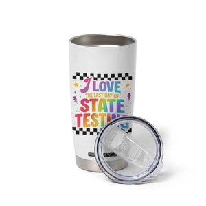 Funny I Love The Last Day Of State Testing Tumbler Cup Retro Rainbow Test Day Celebration Teacher Student TS02 Print Your Wear