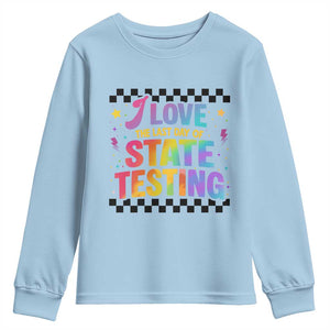 Funny I Love The Last Day Of State Testing Youth Sweatshirt Retro Rainbow Test Day Celebration Teacher Student TS02 Light Blue Print Your Wear