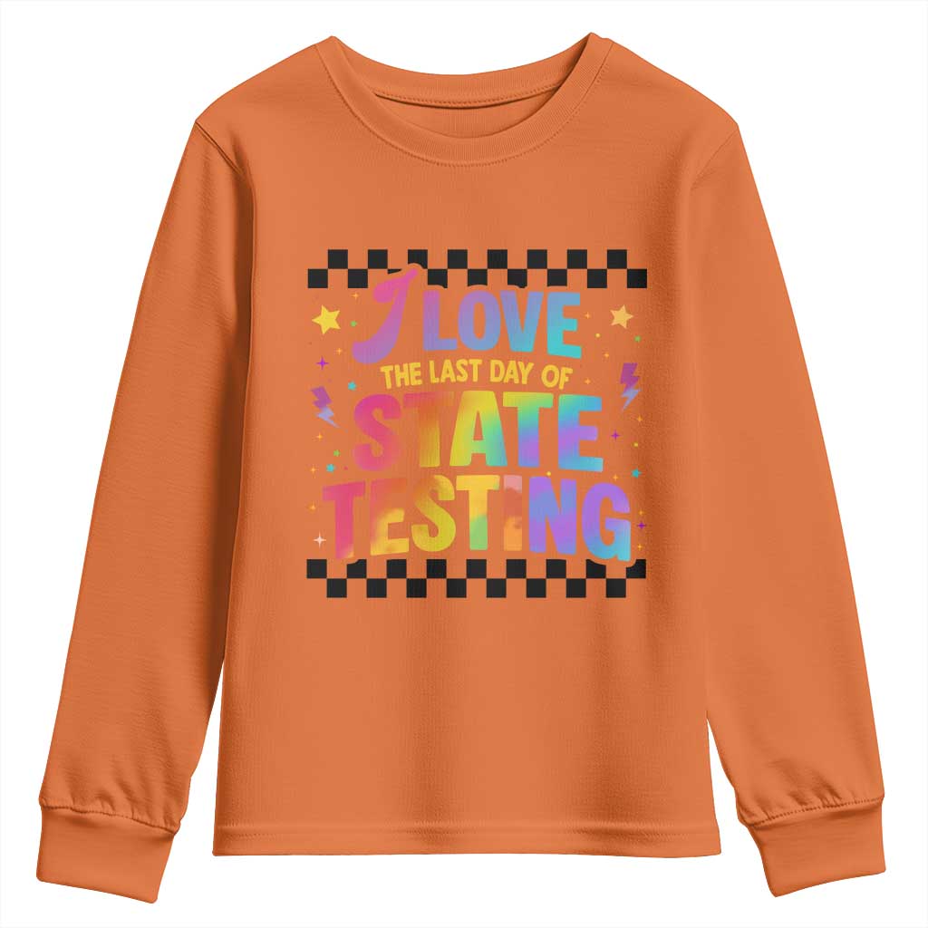 Funny I Love The Last Day Of State Testing Youth Sweatshirt Retro Rainbow Test Day Celebration Teacher Student TS02 Orange Print Your Wear