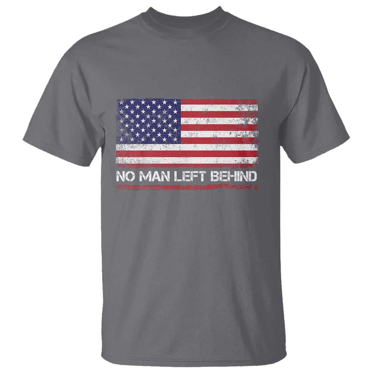 No Man Left Behind Distressed USA Flag T Shirt Patriotic US Military Brotherhood TS02 Charcoal Print Your Wear