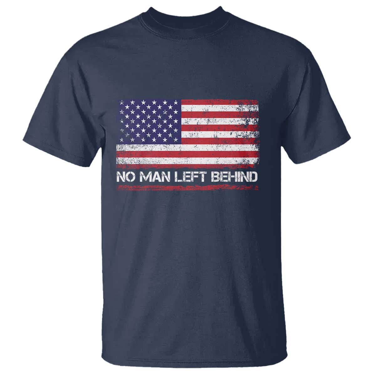 No Man Left Behind Distressed USA Flag T Shirt Patriotic US Military Brotherhood TS02 Navy Print Your Wear