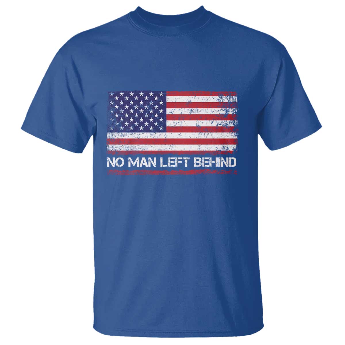 No Man Left Behind Distressed USA Flag T Shirt Patriotic US Military Brotherhood TS02 Royal Blue Print Your Wear