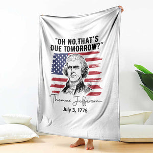 Thomas Jefferson July 3 1776 Historical Meme Throw Blanket Oh No That is Due Tomorrow TS02 Print Your Wear