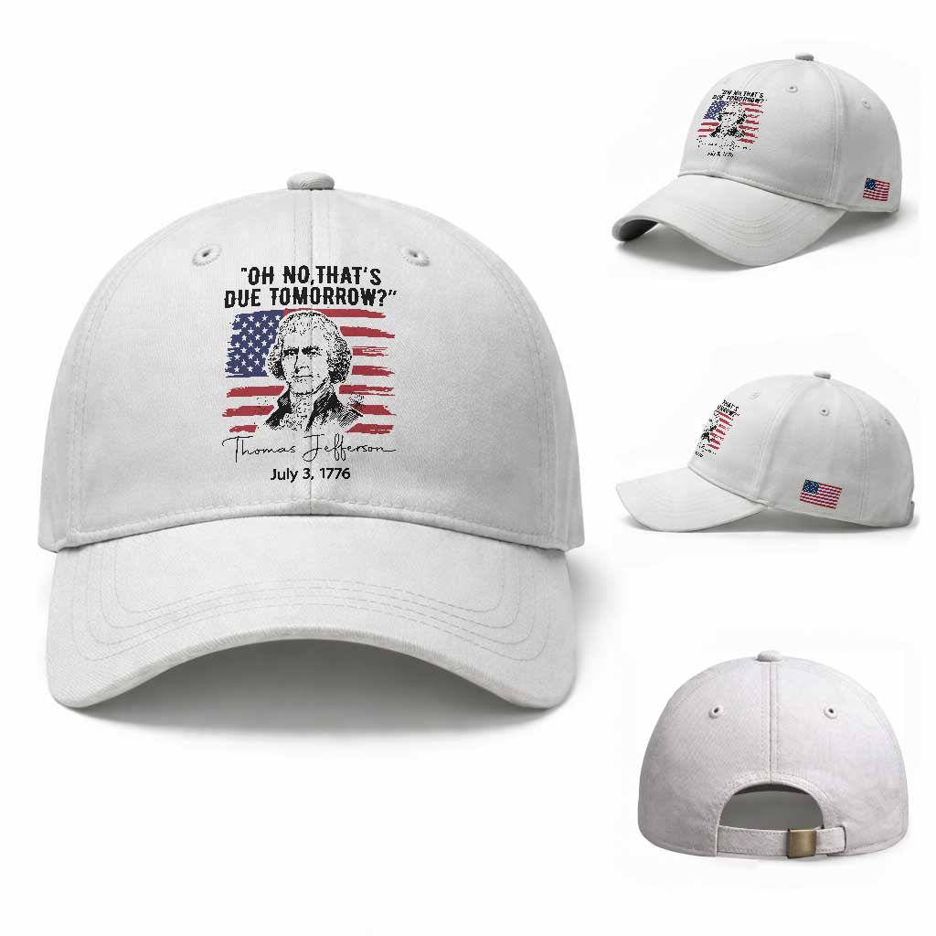 Thomas Jefferson July 3 1776 Historical Meme Baseball Cap Oh No That is Due Tomorrow TS02 Baseball Cap Universal Fit White Print Your Wear