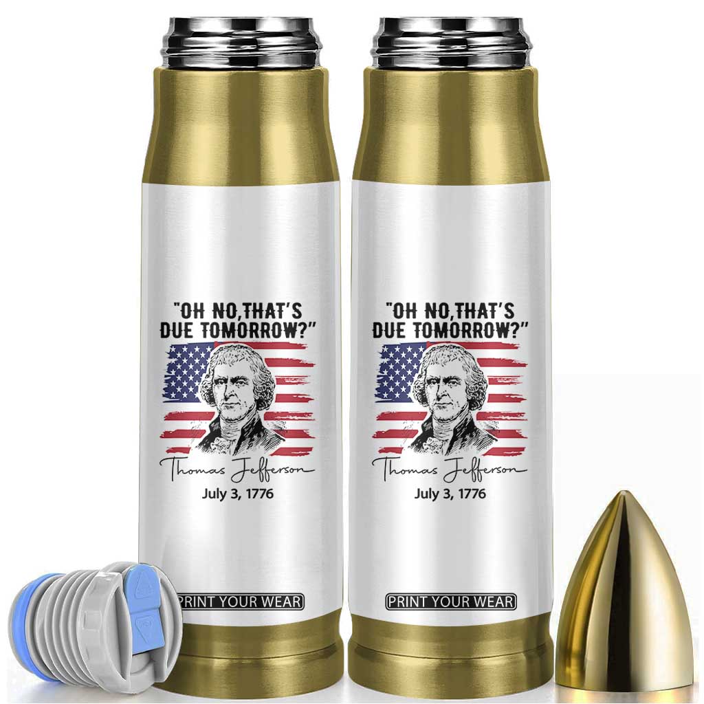 Thomas Jefferson July 3 1776 Historical Meme Bullet Tumbler Oh No That is Due Tomorrow TS02 White Print Your Wear