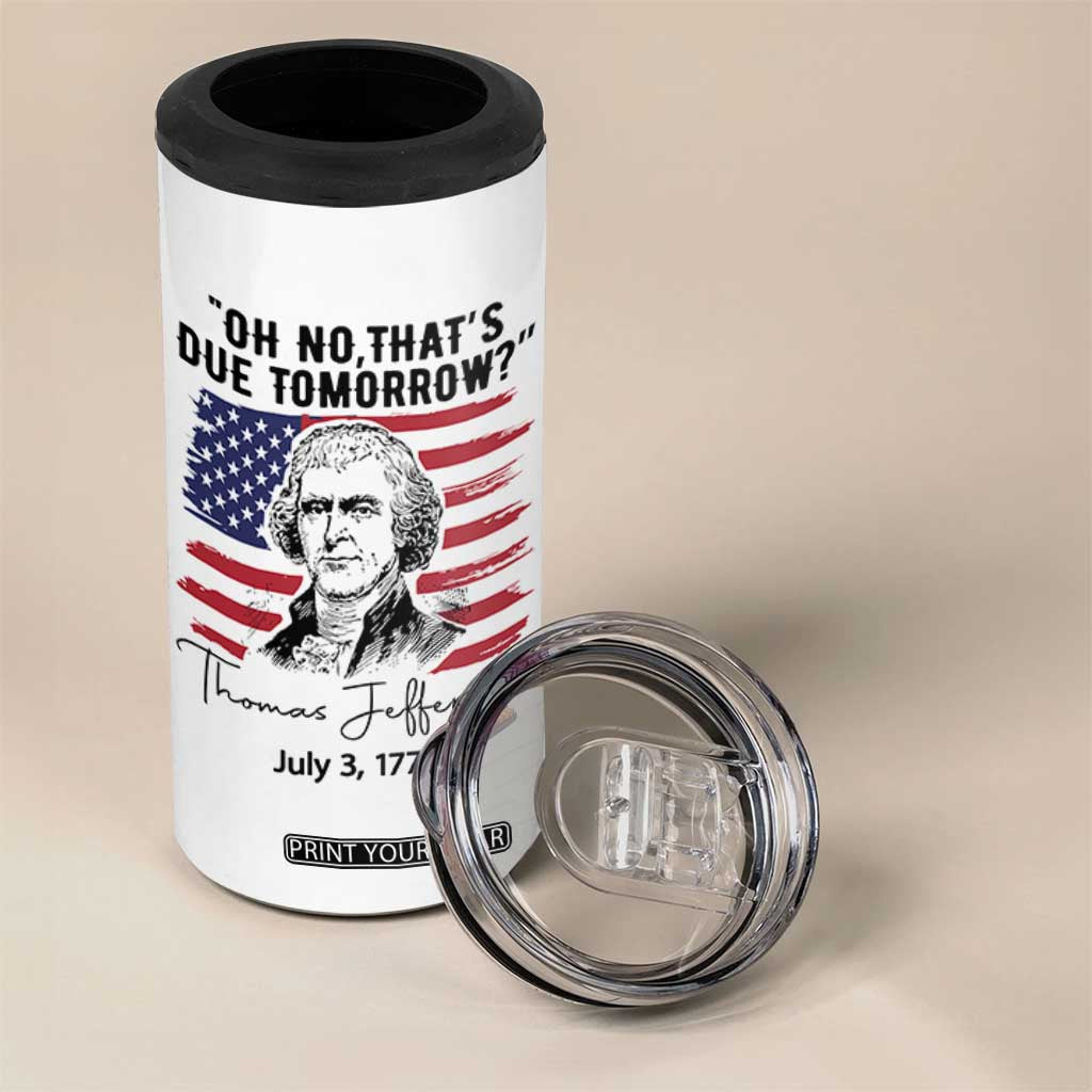 Thomas Jefferson July 3 1776 Historical Meme 4 in 1 Can Cooler Tumbler Oh No That is Due Tomorrow TS02 Print Your Wear