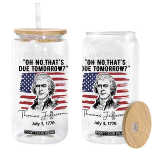 Thomas Jefferson July 3 1776 Historical Meme Glass Can Oh No That is Due Tomorrow TS02 Print Your Wear