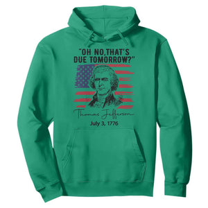 Thomas Jefferson July 3 1776 Historical Meme Hoodie Oh No That is Due Tomorrow TS02 Irish Green Print Your Wear