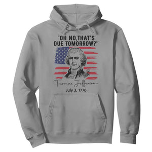Thomas Jefferson July 3 1776 Historical Meme Hoodie Oh No That is Due Tomorrow TS02 Sport Gray Print Your Wear