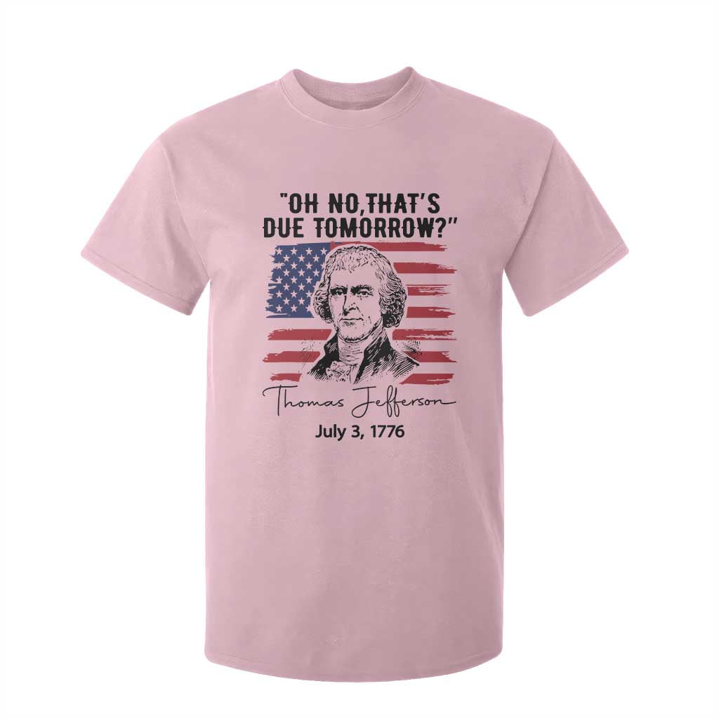 Thomas Jefferson July 3 1776 Historical Meme T Shirt For Kid Oh No That is Due Tomorrow TS02 Light Pink Print Your Wear