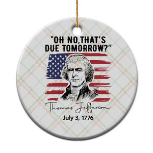 Thomas Jefferson July 3 1776 Historical Meme Ceramic Ornament Oh No That is Due Tomorrow TS02 1pc Christmas Plaid Print Your Wear