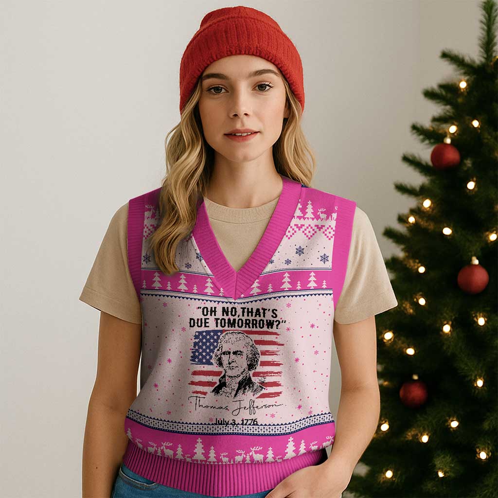 Thomas Jefferson July 3 1776 Historical Meme V-Neck Knit Sweater Vest Oh No That is Due Tomorrow TS02 Hot Pink Print Your Wear