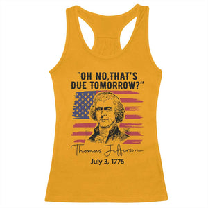 Thomas Jefferson July 3 1776 Historical Meme Racerback Tank Top Oh No That is Due Tomorrow TS02 Gold Print Your Wear