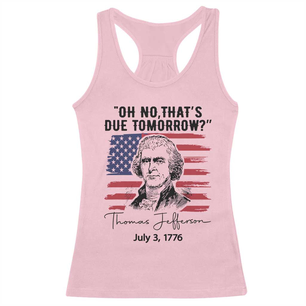 Thomas Jefferson July 3 1776 Historical Meme Racerback Tank Top Oh No That is Due Tomorrow TS02 Light Pink Print Your Wear