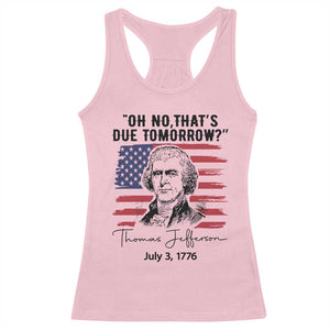 Thomas Jefferson July 3 1776 Historical Meme Racerback Tank Top Oh No That is Due Tomorrow TS02 Light Pink Print Your Wear
