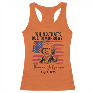Thomas Jefferson July 3 1776 Historical Meme Racerback Tank Top Oh No That is Due Tomorrow TS02 Orange Print Your Wear