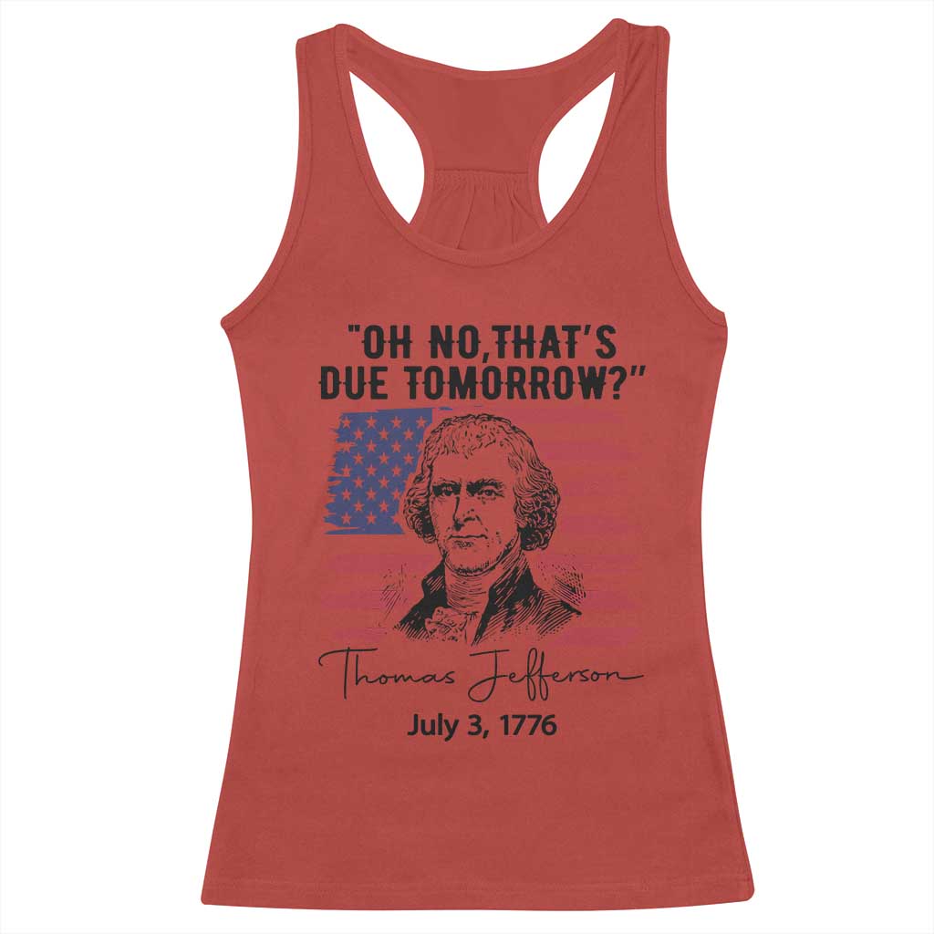 Thomas Jefferson July 3 1776 Historical Meme Racerback Tank Top Oh No That is Due Tomorrow TS02 Red Print Your Wear