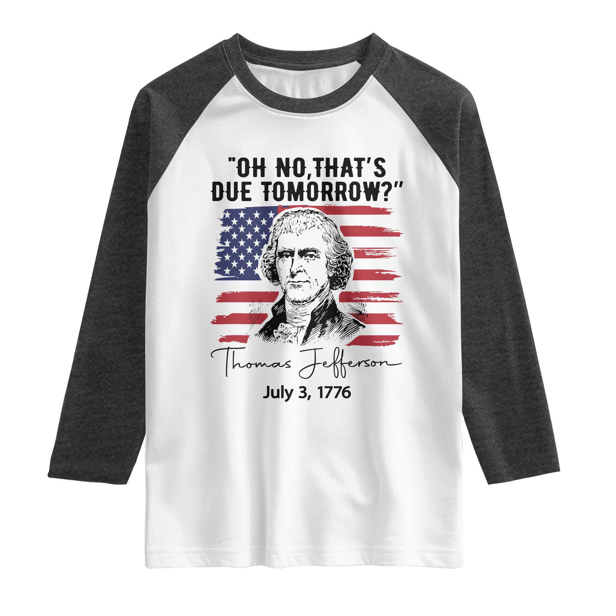 Thomas Jefferson July 3 1776 Historical Meme Raglan Shirt Oh No That is Due Tomorrow TS02 White Heather Charcoal Print Your Wear