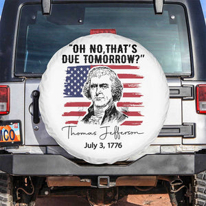 Thomas Jefferson July 3 1776 Historical Meme Spare Tire Cover Oh No That is Due Tomorrow TS02 No hole White Print Your Wear